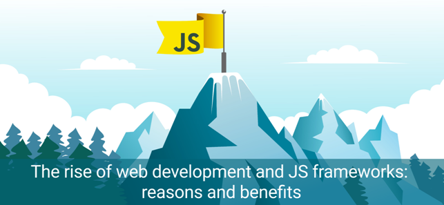 The rise of web development and JS frameworks: reasons and benefits