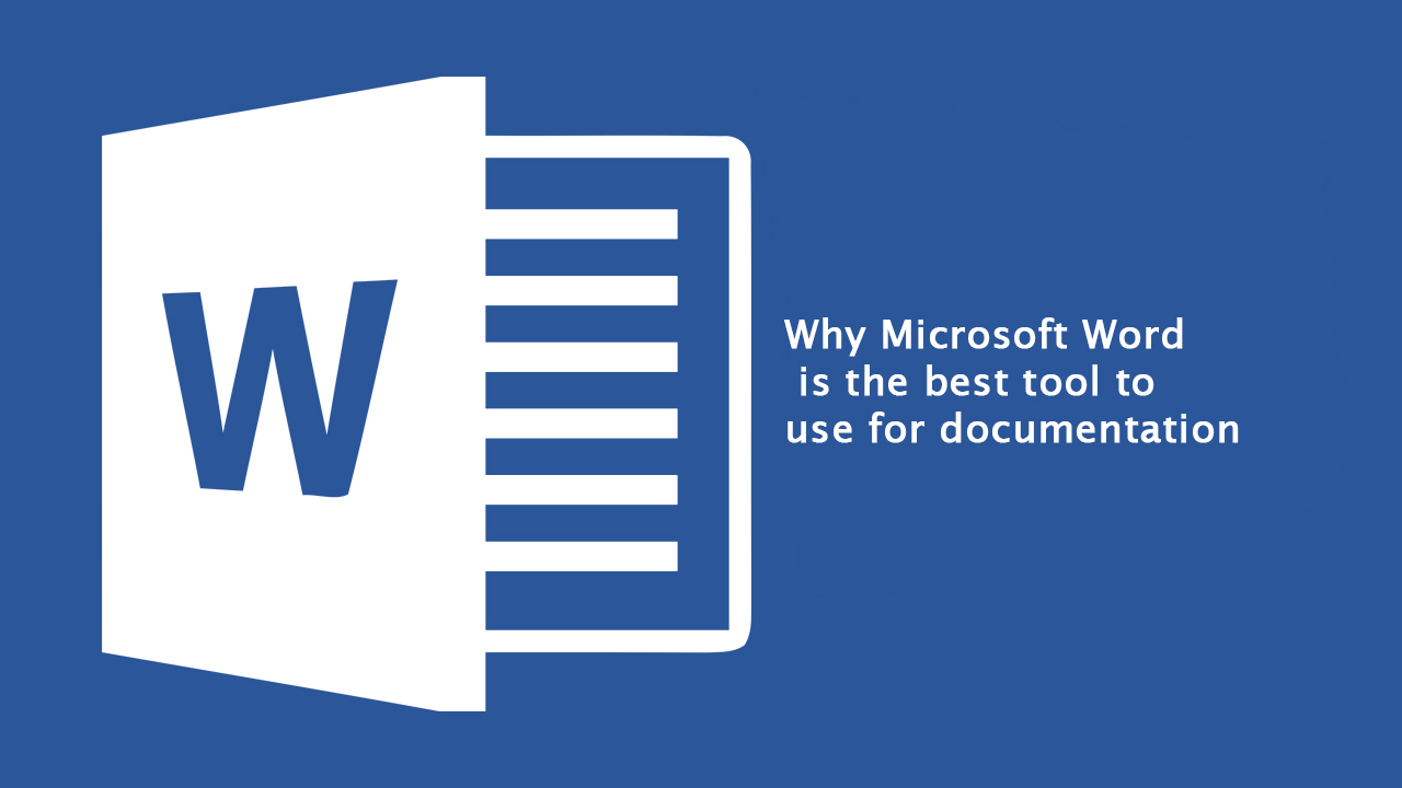 Why Microsoft Word is the best tool to use for Documentation