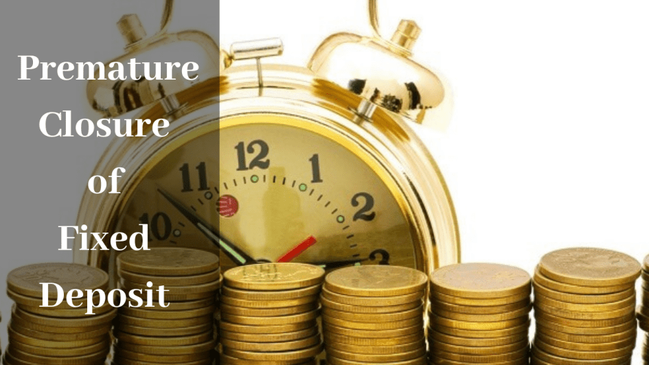 How to Avoid Premature Closure of Fixed Deposit Account?