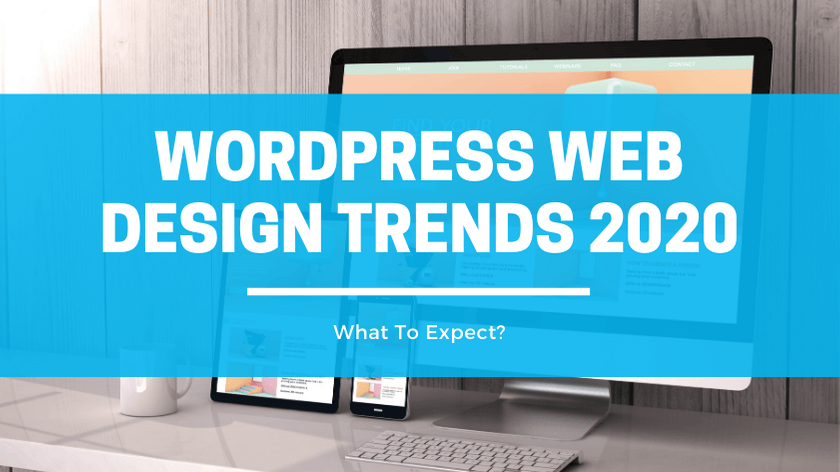 WordPress Web Design Trends 2020 What to Expect